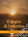 Il sogno di Ludovica. E-book. Formato EPUB ebook di Grazia Martorana