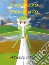 Il ragazzo d’argento La sfida del destino. E-book. Formato EPUB ebook di Federico D’Anzi