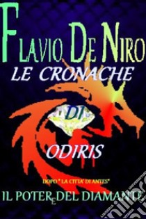 Le cronache di Odiris - Il potere del diamante. E-book. Formato Mobipocket ebook di Flavio De Niro