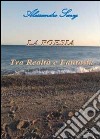 La poesia tra realà e fantasia. E-book. Formato PDF ebook di Alessandro Savy