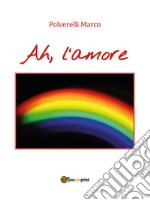 Ah, l’amore. E-book. Formato EPUB ebook