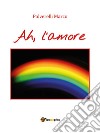 Ah, l’amore. E-book. Formato EPUB ebook di Marco Polverelli