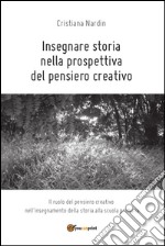 Insegnare storia nella prospettiva del pensiero creativo. E-book. Formato PDF ebook