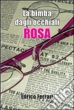 La bimba dagli occhiali rosa. E-book. Formato PDF ebook