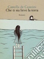 Che ti sia lieve la terra. E-book. Formato EPUB ebook