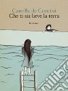 Che ti sia lieve la terra. E-book. Formato EPUB ebook