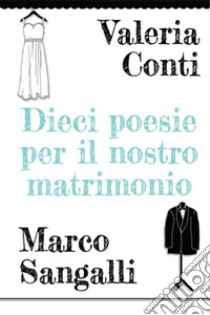 Dieci poesie per il nostro matrimonio. E-book. Formato PDF ebook di Valeria Conti 