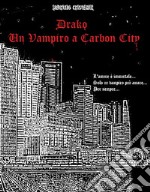 Drako - Un Vampiro a Carbon City. E-book. Formato EPUB ebook