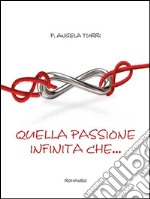 Quella passione infinita che.... E-book. Formato EPUB ebook