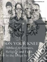 On Your Knees - Biblical references, Religion and Faith In the songs by U2. E-book. Formato EPUB ebook