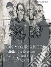 On Your Knees - Biblical references, Religion and Faith In the songs by U2. E-book. Formato EPUB ebook di Barbara Marinello