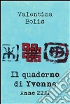 Il quaderno di Yvonne. Anno 2211. E-book. Formato PDF ebook di Valentina Bolis