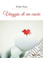 Viaggio di un cuore. E-book. Formato PDF ebook