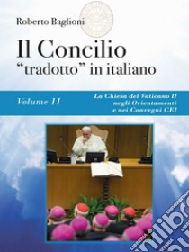 Il Concilio “tradotto” in italiano. Vol. 2. E-book. Formato EPUB ebook di Roberto Baglioni