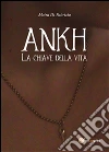 Ankh - La chiave della vita. E-book. Formato PDF ebook di Moira Di Fabrizio