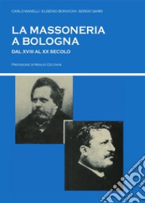 La massoneria a Bologna dal XVIII al XX secolo. E-book. Formato Mobipocket ebook di Sergio Sarri