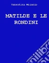 Matilde e le rondini. E-book. Formato EPUB ebook di Valentina Nizardo