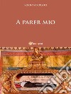 A parer mio. E-book. Formato Mobipocket ebook