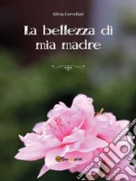 La bellezza di mia madre. E-book. Formato EPUB ebook