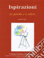 ISPIRAZIONI - Le Parole e i Colori. E-book. Formato EPUB ebook