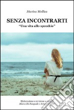 Senza incontrarti. E-book. Formato PDF ebook