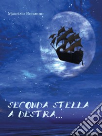 Seconda stella a destra…. E-book. Formato EPUB ebook di Maurizio Bonanno