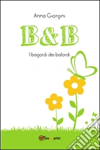 B&B - I bagordi dei balordi. E-book. Formato PDF ebook