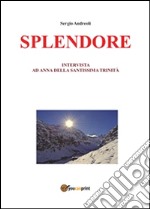 Splendore. Intervista ad Anna della Santissima Trinità. E-book. Formato PDF ebook