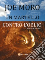 Un Martello contro l'oblio. E-book. Formato Mobipocket ebook