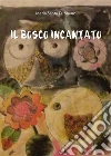 Il bosco incantato. E-book. Formato EPUB ebook di Maria Santa Di Mauro