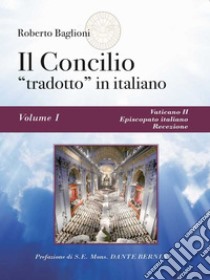 Il concilio “tradotto” in italiano. Vol. 1 Vaticano II, Episcopato italiano, recezione. E-book. Formato EPUB ebook di Roberto Baglioni