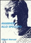 Anamnesi allo specchio . E-book. Formato PDF ebook di Giovanni Maruzzi