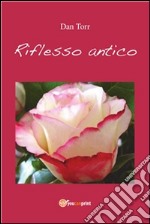 Riflesso antico. E-book. Formato PDF ebook