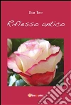Riflesso antico. E-book. Formato PDF ebook