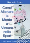 Come allenare la mente a vincere nello sport. E-book. Formato PDF ebook di Giancarlo Fornei