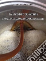 La birra in casa:quando il birraio è il tuo maestro. E-book. Formato EPUB ebook