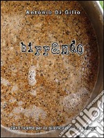 Birrando 24+1 Ricette per la Birrificazione Casalinga. E-book. Formato EPUB ebook