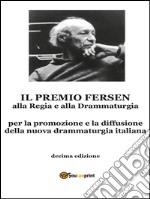 Il premio Fersen alla regia e alla drammaturgia. Decima edizione. E-book. Formato EPUB ebook