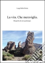 La vita. Che meraviglia. E-book. Formato PDF ebook