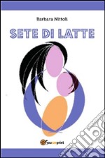 Sete di latte. E-book. Formato PDF ebook