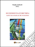 De experientia et doctrina Sanctae Angelae de Fulgineo. E-book. Formato PDF ebook