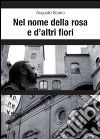 Nel nome della Rosa e d’altri fiori. E-book. Formato PDF ebook