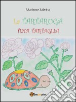 La tartaruga Tina Tartaglia. E-book. Formato PDF ebook