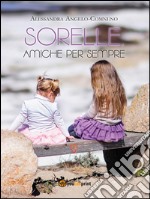 Sorelle amiche per sempre. E-book. Formato EPUB ebook