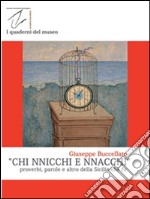 Chi nnicchi e nnacchi: Proverbi, parole e altro della Sicilia che fu. E-book. Formato PDF ebook