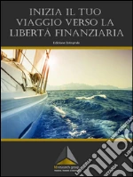 Inizia il tuo viaggio verso la libertà finanziaria. E-book. Formato EPUB