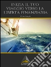 Inizia il tuo viaggio verso la libertà finanziaria. E-book. Formato Mobipocket ebook di Jacque$ Jump