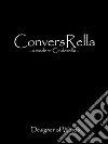 ConversRella - a modern Cinderella. E-book. Formato EPUB ebook di Designer of Words