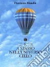 Io e te a spasso nell'universo cielo. E-book. Formato EPUB ebook di Francesco Musella