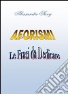 Aforismi: Le frasi da dedicare. E-book. Formato PDF ebook